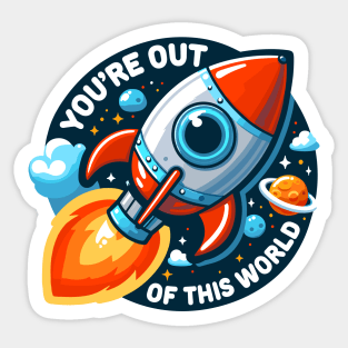 You're Out Of This World Sticker